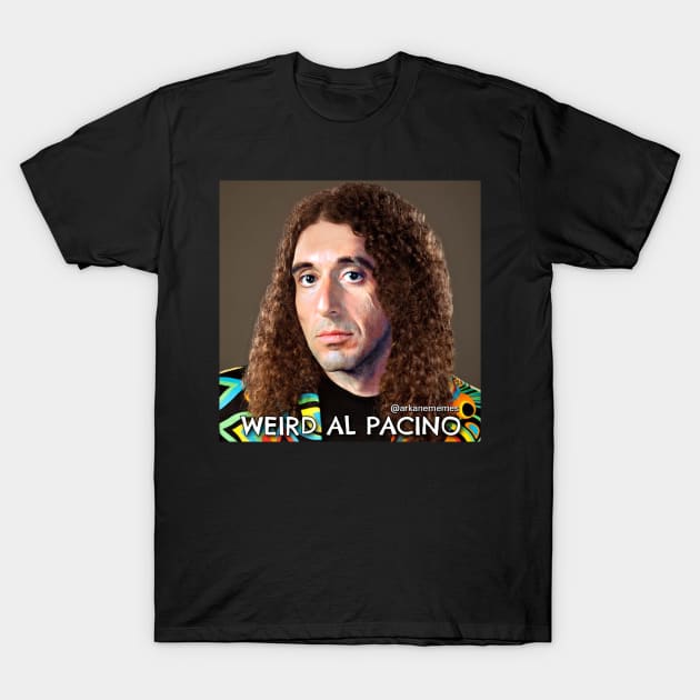 Weird Al Pacino T-Shirt by arkanememes